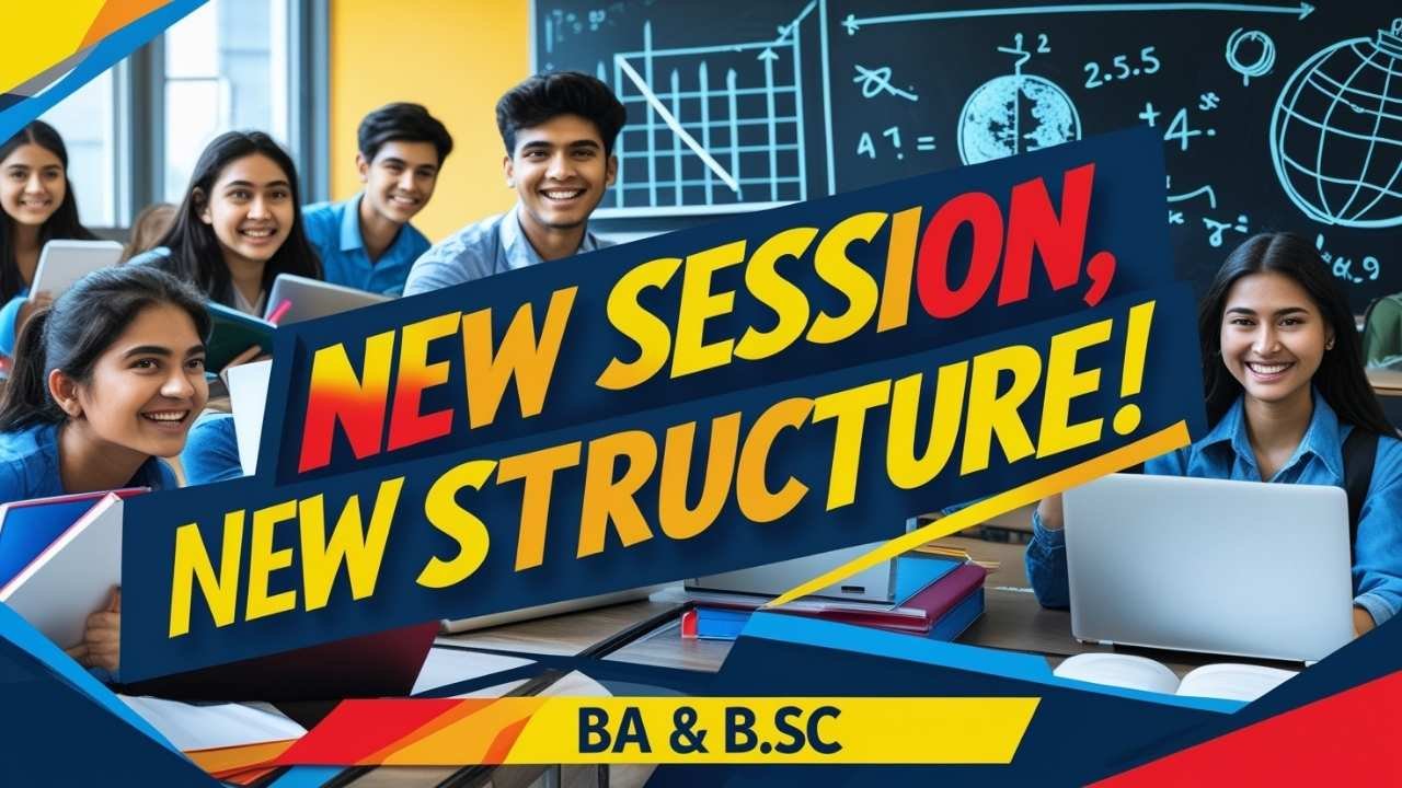 NEW SESSION NEW STRUCTURE OF BA & B.SC